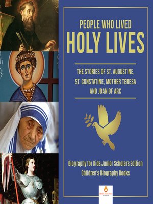cover image of People Who Lived Holy Lives --The Stories of St. Francis of Assisi, St. Constantine, Mother Teresa and Joan of Arc--Biography for Kids Junior Scholars Edition--Children's Biography Books